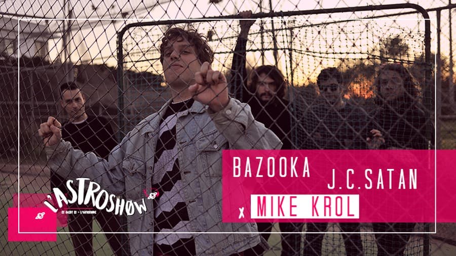 L'Astroshøw : avec Bazooka + J.C Satan + Mike Krol