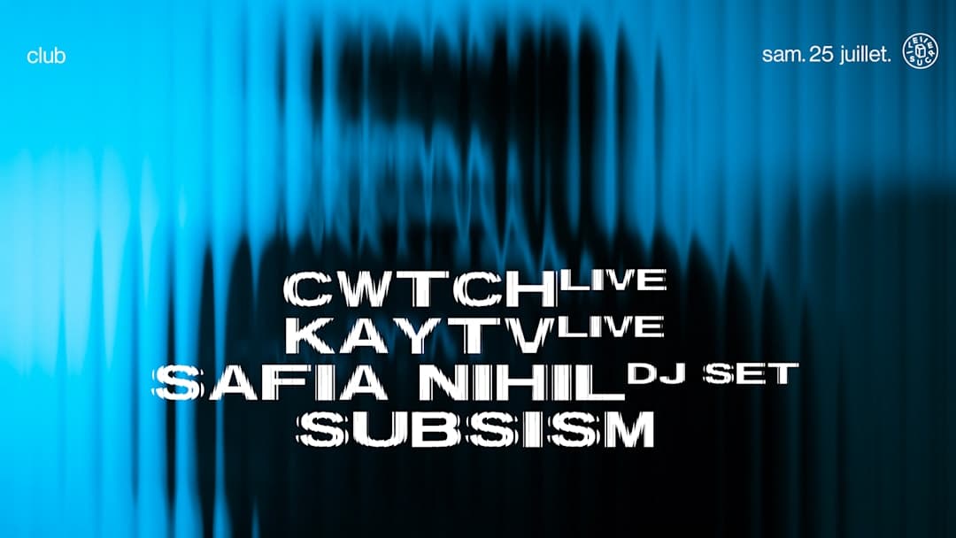 club w/ Subsism, Cwtch (live), Kay TV (live), Safia Nihil
