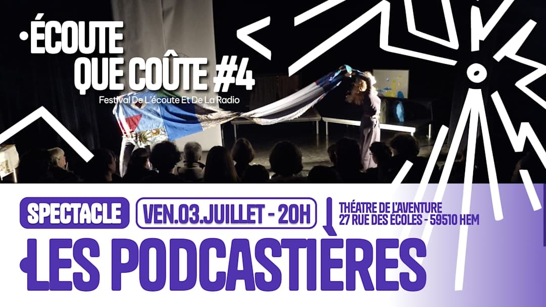 Écoute que coûte #4 - Spectacle : Les Podacastières