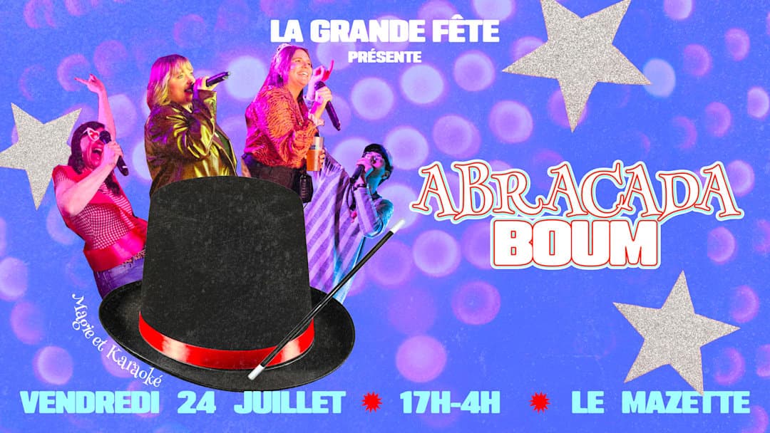 LA GRANDE FÊTE : ABRACADABOUM !