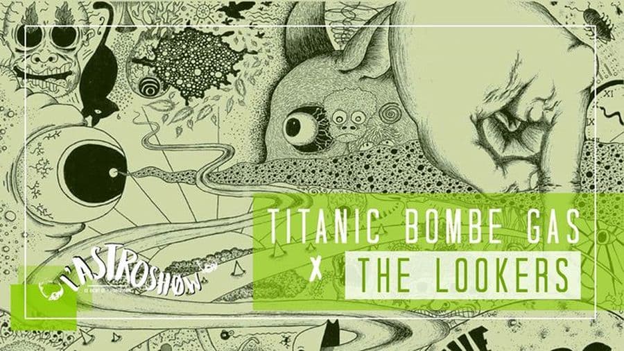 L'Astroshow : avec Titanic Bombe Gas + The Lookers