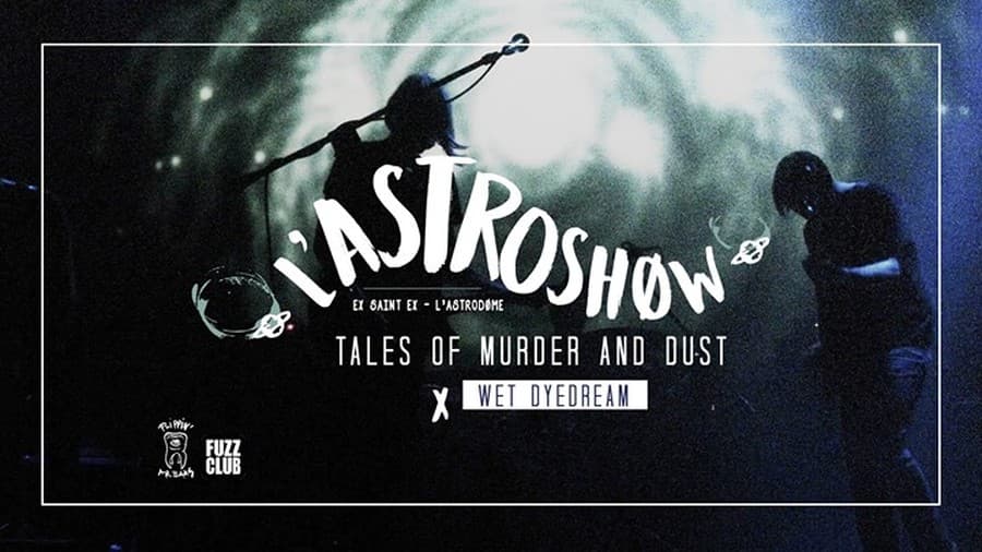 L'Astroshøw : avec Tales of Murder and Dust + Wet DyeDream