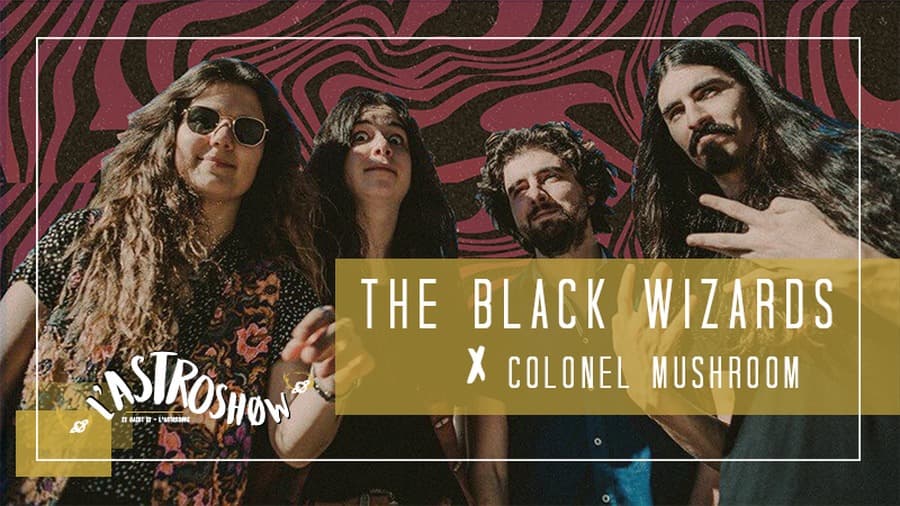 L'Astroshøw : avec The Black Wizards + Colonel Mushroom