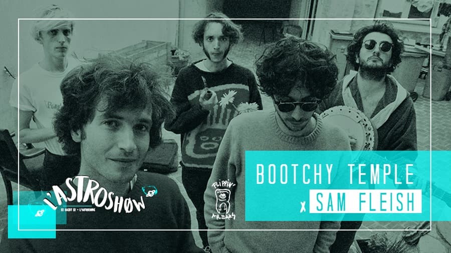 L'Astroshøw x Flippin Freaks : avec Bootchy Temple (Release Party) + Sam Fleish