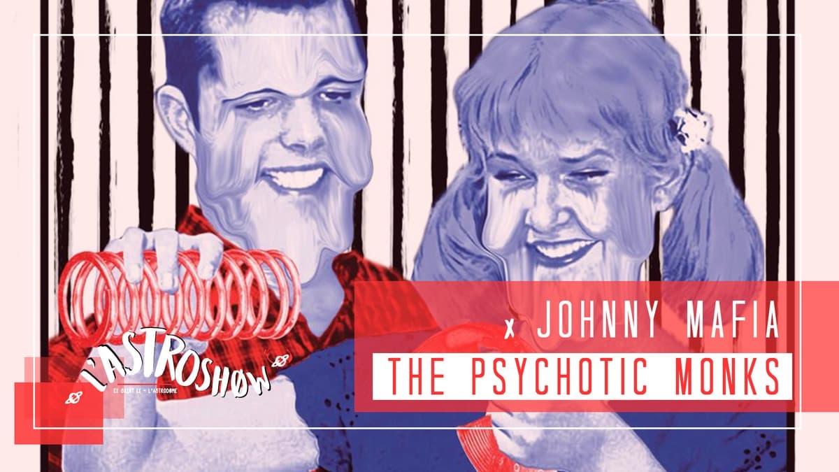 L'Astroshøw x Flippin Freaks : avec The Psychotic Monks + Johnny Mafia