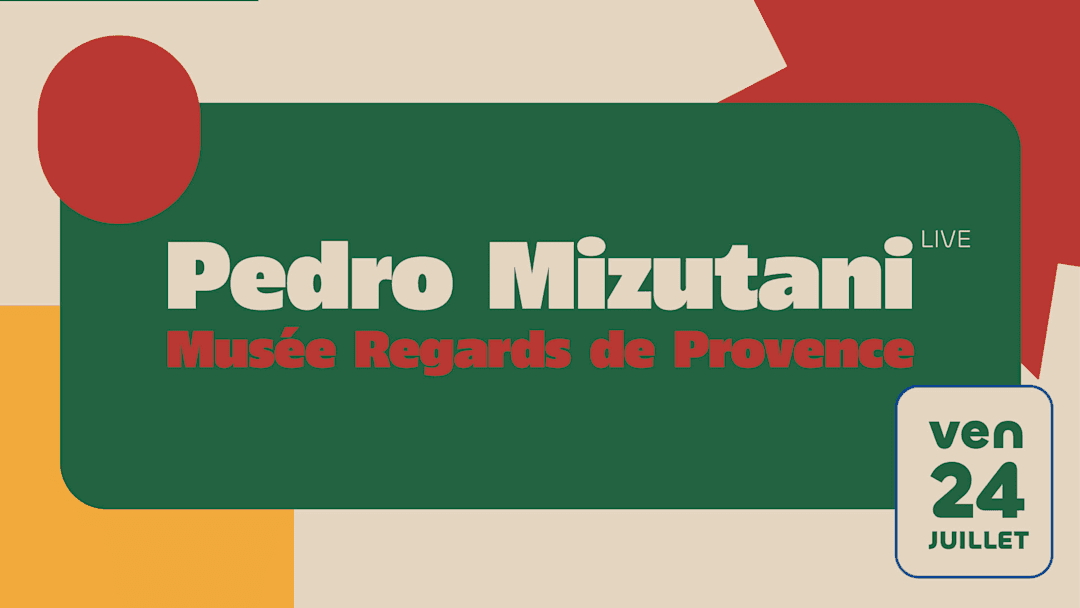 PEDRO MIZUTANI | MUSÉE REGARDS DE PROVENCE | 24 JUILLET