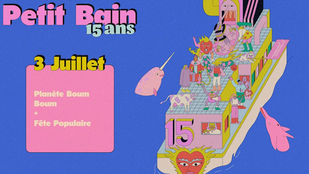 PETIT BAIN 15 ANS : Planète Boum Boum + Fête Populaire