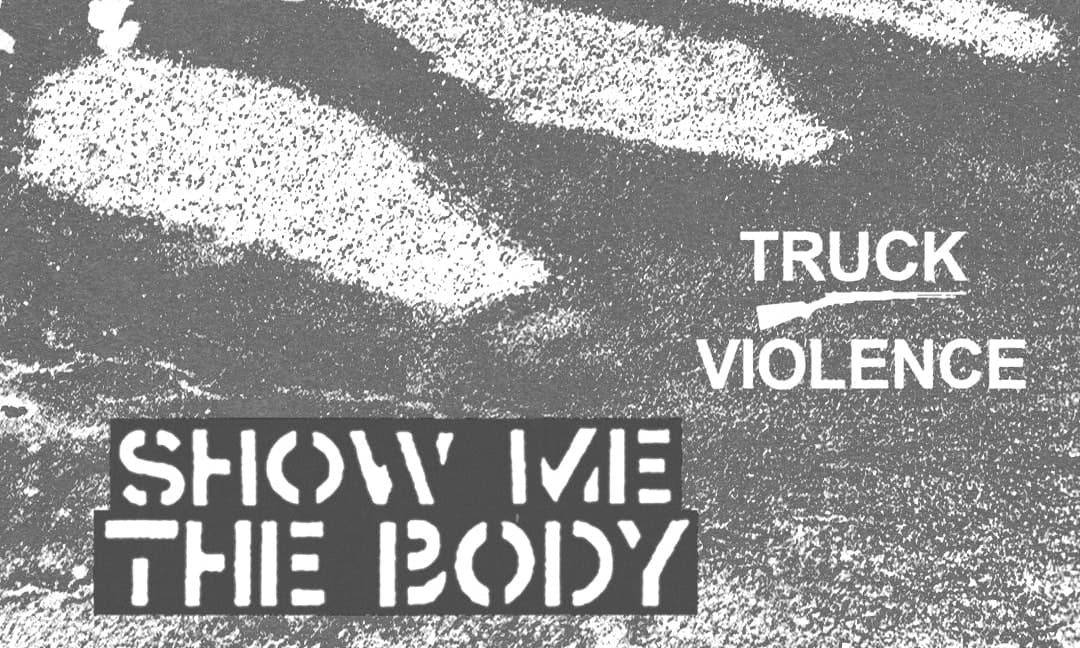 SHOW ME THE BODY + Truck Violence + Guest : au Club Transbo