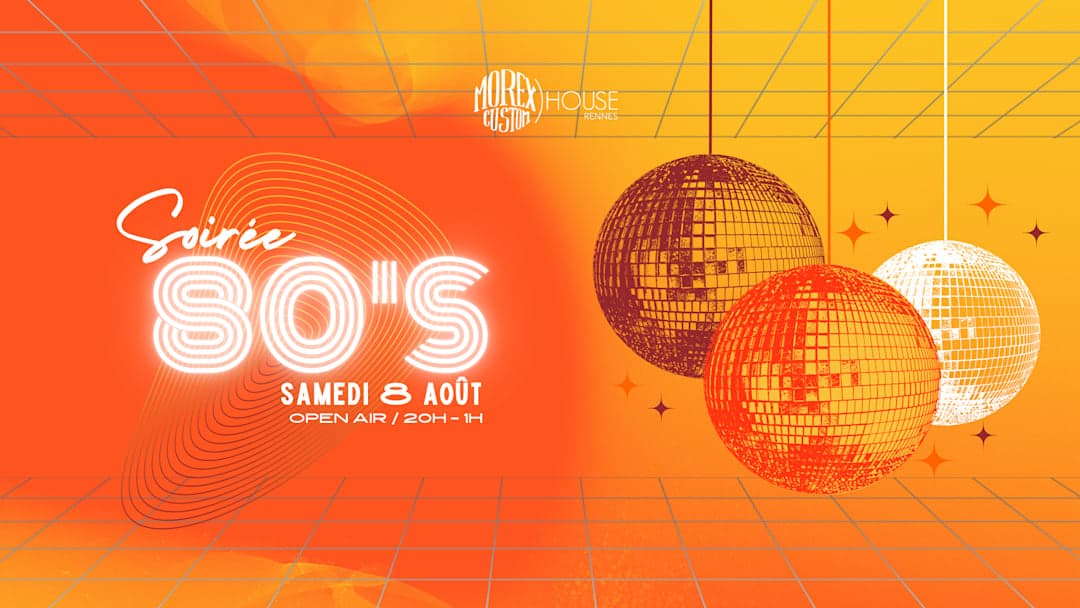 SOIRÉE ANNÉE 80 // OPEN AIR // GRATUIT // MOREX CUSTOM HOUSE