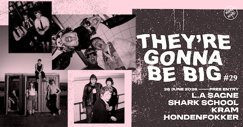 They're Gonna Be Big #29 : L.A Sagne + Shark School + Kram + Hondenfokker