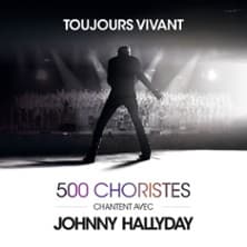 Toujours Vivant - 500 Choristes Chantent avec Johnny Hallyday