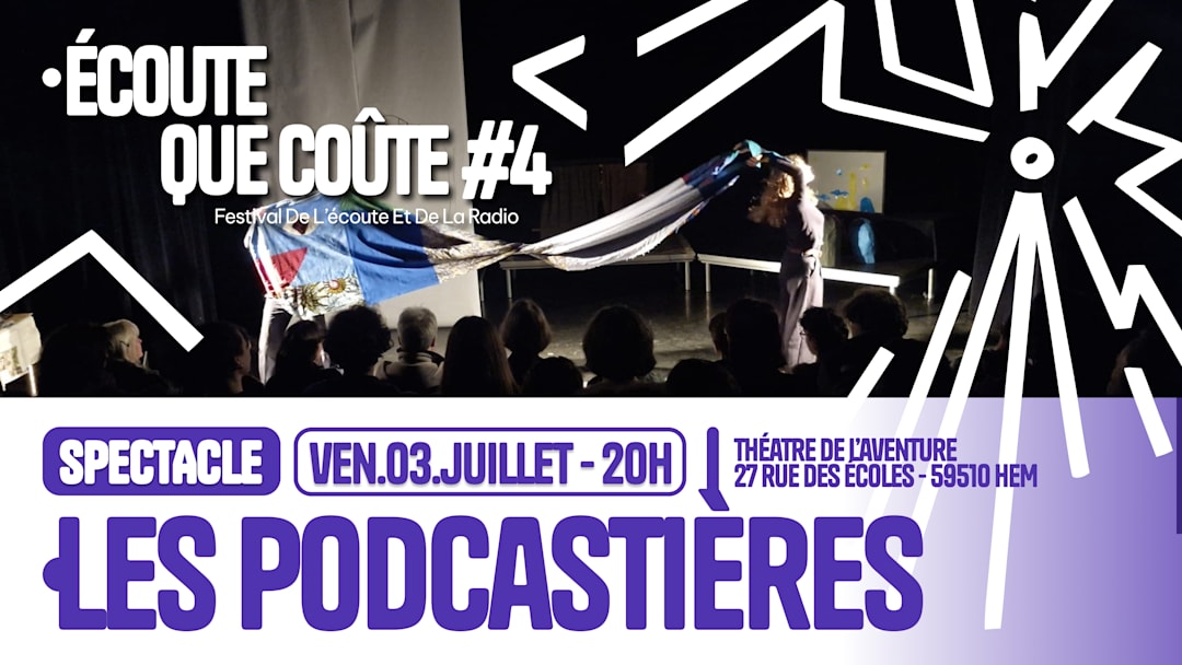 Écoute que coûte #4 - Spectacle : Les Podacastières