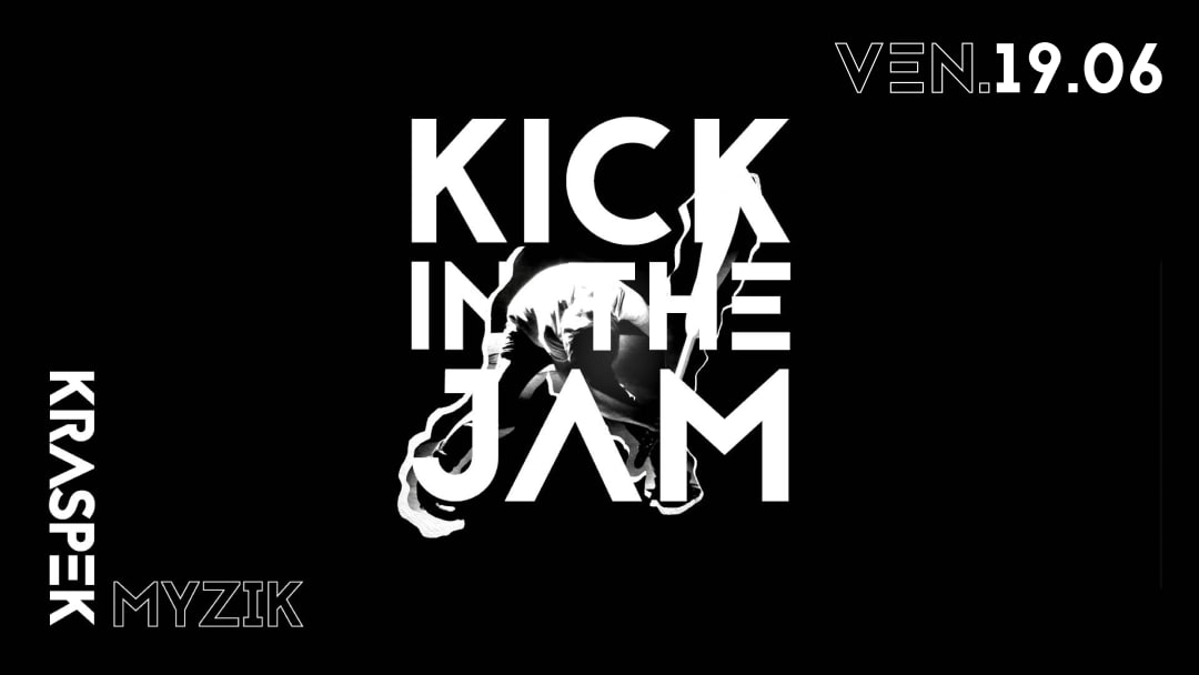 KICK IN THE JAM | VEN. 19.06