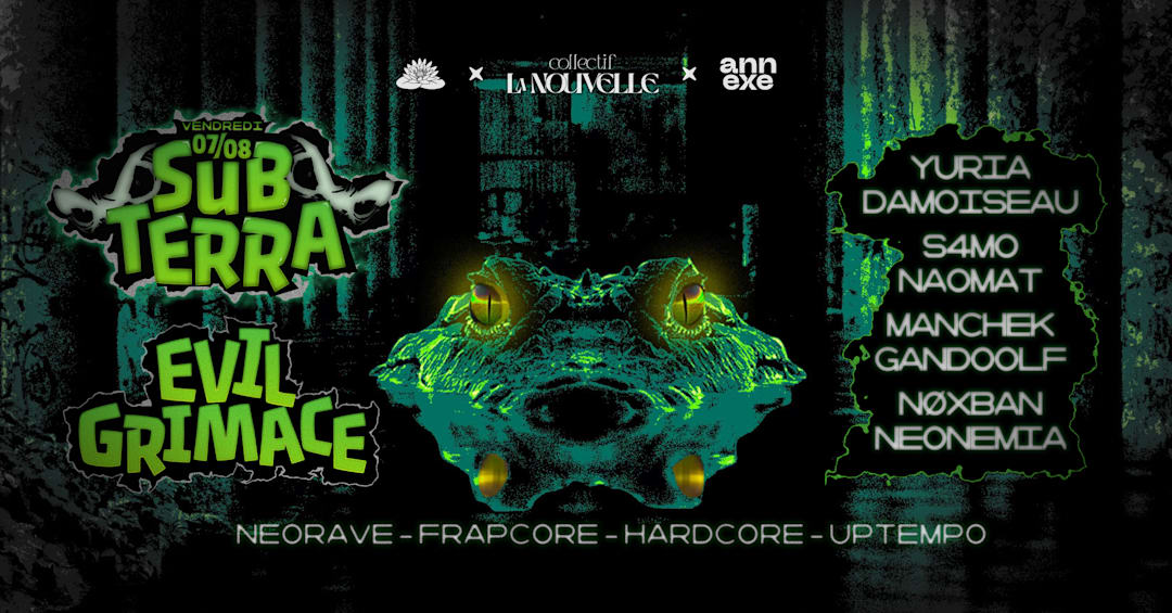 La Nouvelle, Bloom & Annexe prés. SUBTERRA w/ Evil Grimace