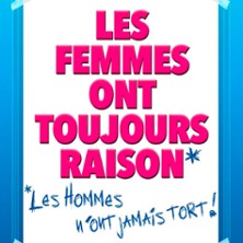 Les femmes ont toujours raison, les hommes n'ont jamais tort !