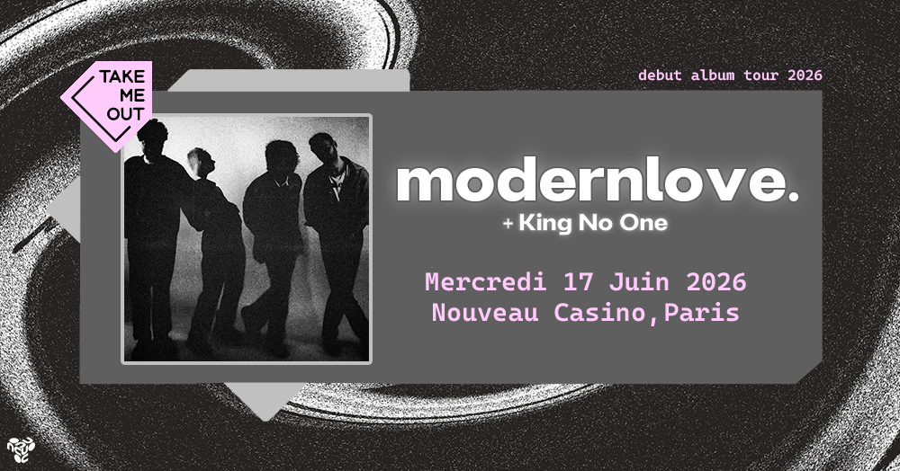 Take Me Out : modernlove. + King No-One en concert à Paris !